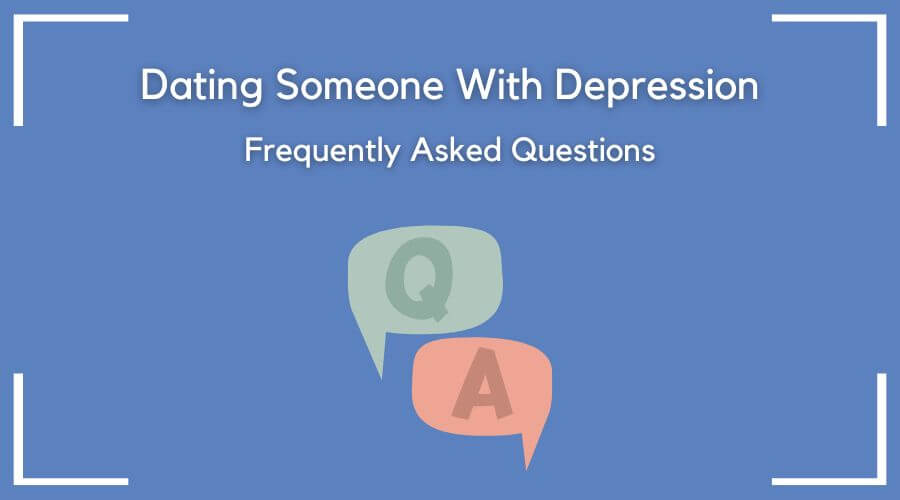 dating someone with depression - frequently asked questions