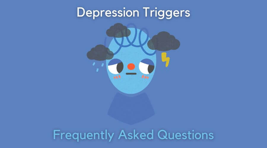 depression triggers - frequently asked questions