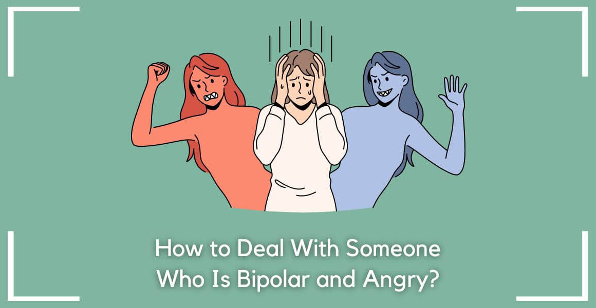 how to deal with someone who is bipolar and angry