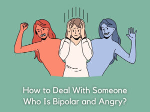 how to deal with someone who is bipolar and angry