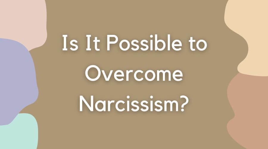 is it possible to overcome narcissism